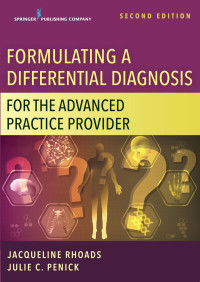 Jacqueline Rhoads, PhD, APRN-BC, CNL-BC, PMHNP-BE, FAANP / Julie C. Penick, DNP, PhD, MSN, FNP-BC — Formulating a Differential Diagnosis for the Advanced Practice Provider, Second Edition