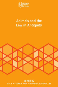 Saul M. Olyan & Jordan D. Rosenblum (Editors) — Animals and the Law in Antiquity