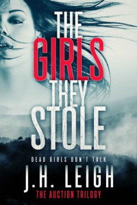 J. H. Leigh — The Girls They Stole: An Edge Of Your Seat Thriller
