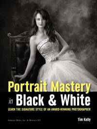 Tim Kelly — Portrait Mastery in Black & White: Learn the Signature Style of a Legendary Photographer