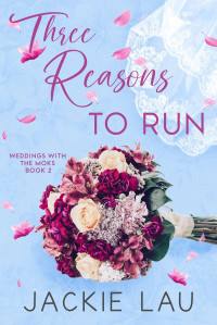 Jackie Lau — Three Reasons to Run - Weddings with the Moks Book 2