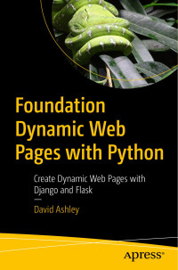 David Ashley — Foundation Dynamic Web Pages with Python: Create Dynamic Web Pages with Django and Flask