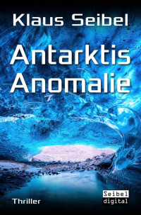 Klaus Seibel — Antarktis Anomalie