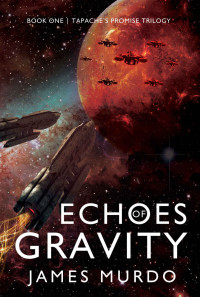 James Murdo — Echoes of Gravity (Tapache's Promise Trilogy Book 1)
