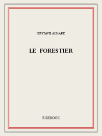 Gustave Aimard [Aimard, Gustave] — Le forestier