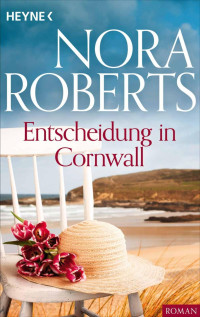 Roberts, Nora [Roberts, Nora] — Cornwall 1 - Entscheidung in Cornwall