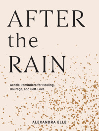 Alexandra Elle — After the Rain: Gentle Reminders for Healing, Courage, and Self-Love