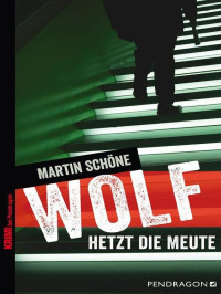 Martin Schöne — Wolf hetzt die Meute (German Edition)