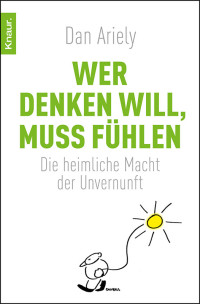 Ariely, Dan — Wer denken will, muss fühlen