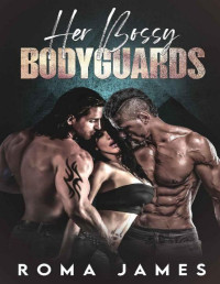 Roma James — Her Bossy Bodyguards