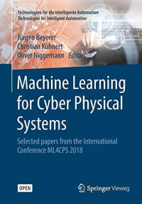 Jürgen Beyerer & Christian Kühnert & Oliver Niggemann [Beyerer, Jürgen & Kühnert, Christian & Niggemann, Oliver] — Machine Learning for Cyber Physical Systems: Selected Papers From the International Conference ML4CPS 2018 (Technologien Für Die Intelligente Automation)