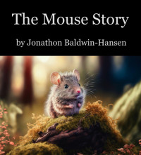 Jonathon Baldwin-Hansen — The Mouse Story