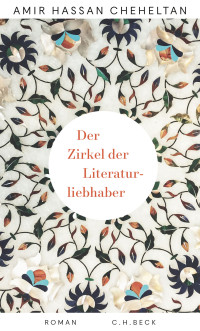 Amir Hassan Cheheltan; — Der Zirkel der Literaturliebhaber