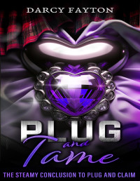 Darcy Fayton — Plug and Tame: A Steamy Dark Paranormal Romance (Plug and Claim Duology Book 2)