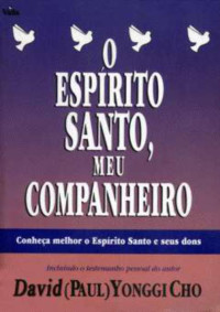 ... — O ESPÍRITO SANTO, MEU COMPANHEIRO - David (Paul) Yonggi Cho