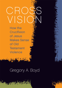 Gregory A. Boyd — Cross Vision