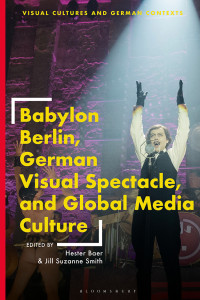 Hester Baer;Jill Suzanne Smith; — Babylon Berlin, German Visual Spectacle, and Global Media Culture