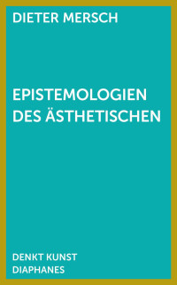 Dieter Mersch — Epistemologien des Ästhetischen