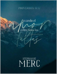 Stephanie Merc — Cuando el Amor Cubre Todas las Faltas (Spanish Edition)