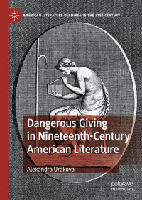 Alexandra Urakova — Dangerous Giving in Nineteenth-Century American Literature