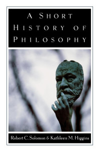 Robert C. Solomon, Kathleen Marie Higgins — A Short History of Philosophy