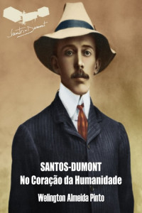 Welington Almeida Pinto — Santos-Dumont - No Coração da Humanidade