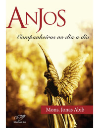 Monsenhor Jonas Abib — Anjos Companheiros no Dia a Dia