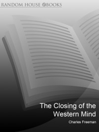 Charles Freeman — The Closing of the Western Mind