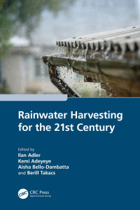 Ilan Adler (editor), Kemi Adeyeye (editor), Aisha Bello-Dambatta (editor), Berill Takacs (editor) — Rainwater Harvesting for the 21st Century