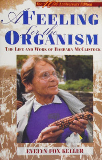 Evelyn Fox Keller — A Feeling for the Organism: The Life and Work of Barbara McClintock