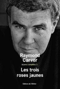 Carver, Raymond — Les trois roses jaunes