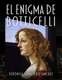 Verónica Caballero Sánchez — El enigma de Botticelli (Spanish Edition)