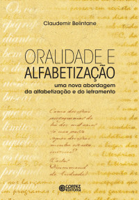 Claudemir Belintane — Oralidade e alfabetização - uma nova abordagem da alfabetização e do letramento