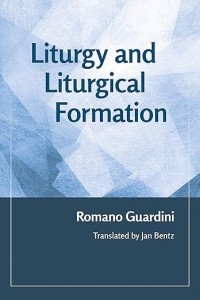 Romano Guardini — Liturgy and Liturgical Formation
