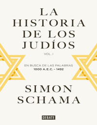 Simon Schama — La historia de los judíos (vol I). En busca de las palabras