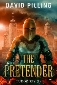 David Pilling — The Pretender (Tudor Spy Book 1)