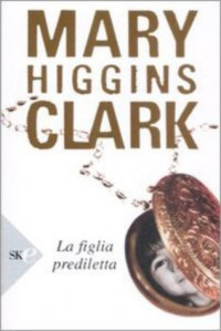 Mary Higgins Clark [Clark, Mary Higgins] — La figlia prediletta