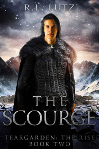 R. L. Lutz — The Scourge: Teargarden the Rise Book Two
