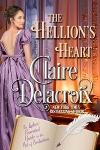 Claire Delacroix — The Hellion's Heart (The Ladies’ Essential Guide to the Art of Seduction Book 4)