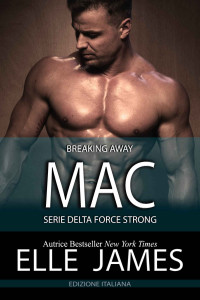 Elle James & Cristina Fontana — MAC: BREAKING AWAY (Delta Force Strong (Italiano) Vol. 3) (Italian Edition)