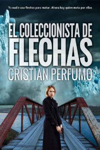 Cristian Perfumo — El coleccionista de flechas