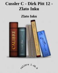 Zlato Inku — Cussler C - Dirk Pitt 12 - Zlato Inku