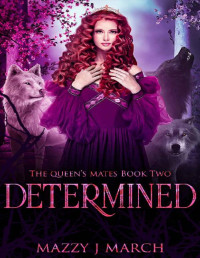 Mazzy J. March [March, Mazzy J.] — Determined (The Queen's Mates Book 2)