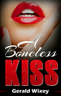 Gerald Wixey — A Boneless Kiss