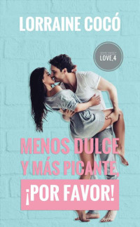 Cocó, Lorraine — Menos dulce y más picante, ¡por favor! (Serie SWEET LOVE nº 4) (Spanish Edition)