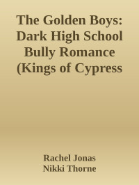 Rachel Jonas & Nikki Thorne — The Golden Boys: Dark High School Bully Romance (Kings of Cypress Prep Book 1)