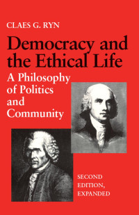 Ryn, Claes G. — Democracy and the Ethical Life