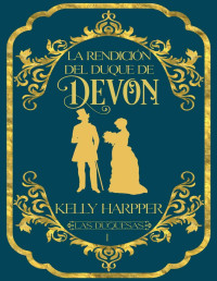 Kelly Harpper — La rendición del duque de Devon: Serie Vencidos por el amor (Spanish Edition)