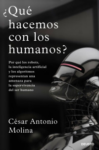 César Antonio Molina — ¿Qué hacemos con los humanos?