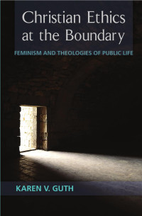 Guth, Karen V. — Christian Ethics at the Boundary